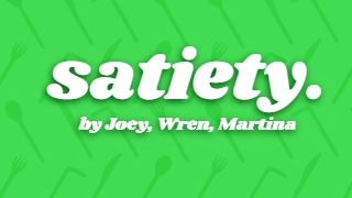 Satiety, by joey, wren, and martina